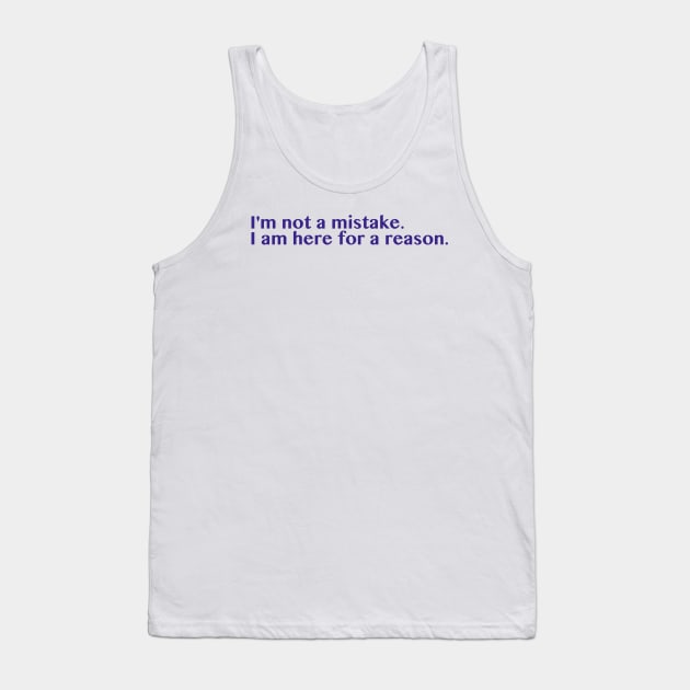 I am here for a reason. Tank Top by thecrazyones